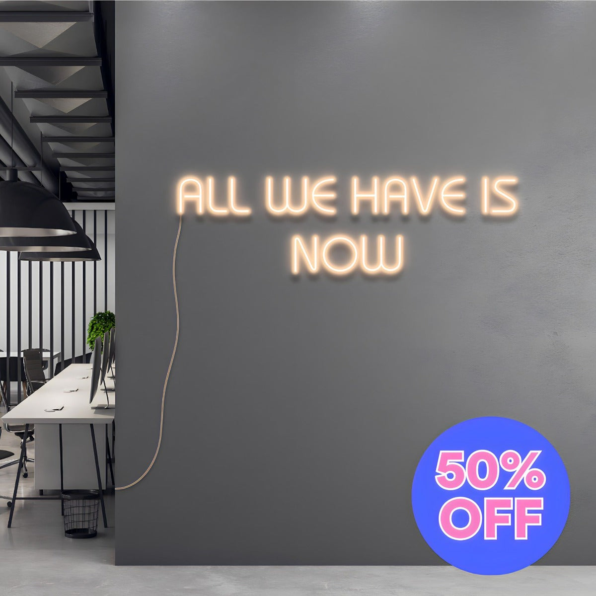 50% OFF All We Have is Now Custom Neon® Sign
