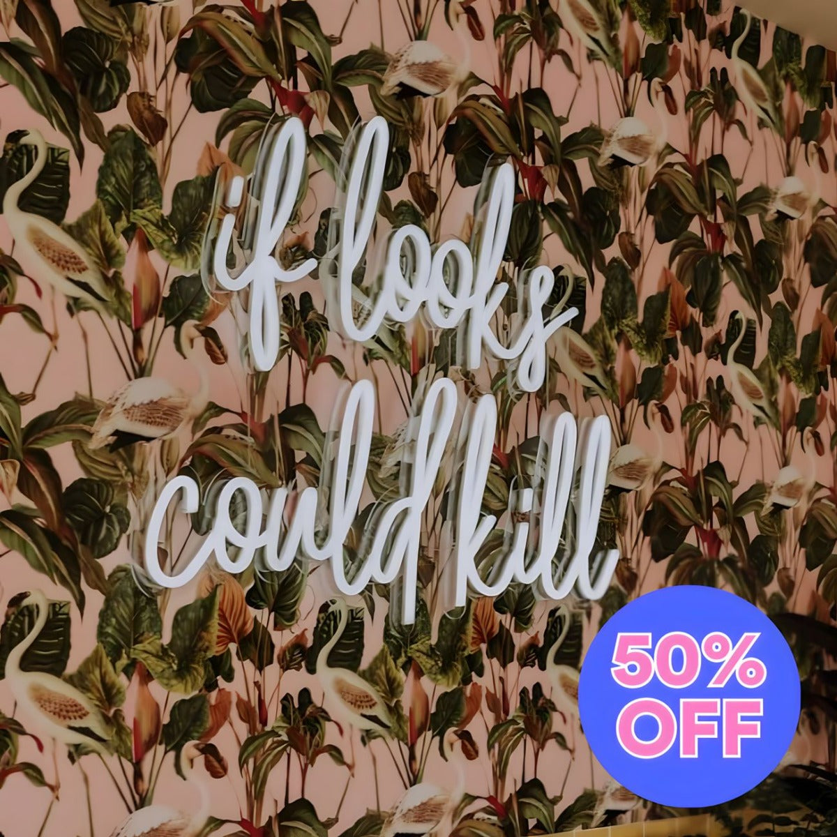 50% OFF If Looks Could Kill Custom Neon® Sign