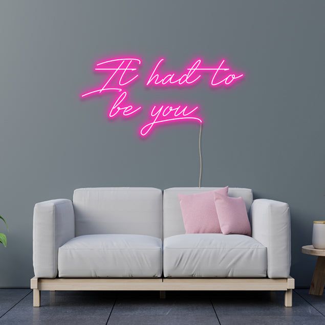 It had to be you pink neon flex sign mounted on the lounge wall- from Custom Neon