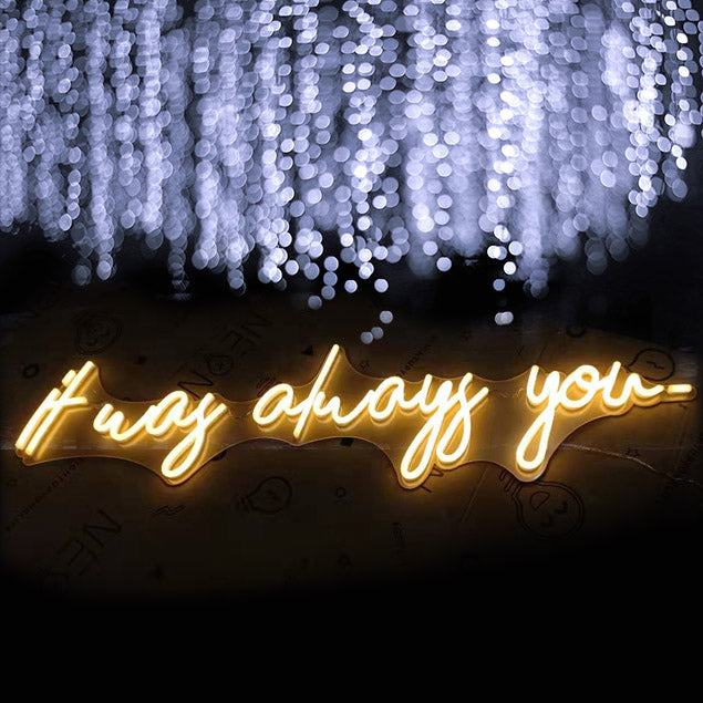 It Was Always You large neon light for weddings - made by@CustomNeon