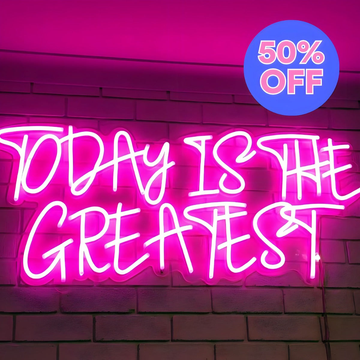 50% OFF Today is the Greatest Custom Neon Sign 