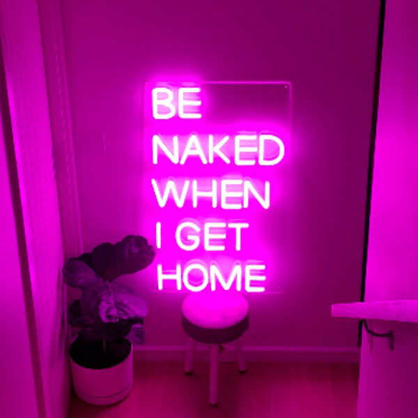 LED Neon Light Signs for Home *Be Naked When I Get Home* - photo from CustomNeon.com